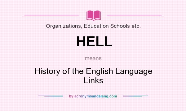 What does HELL mean? It stands for History of the English Language Links