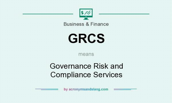 What does GRCS mean? It stands for Governance Risk and Compliance Services