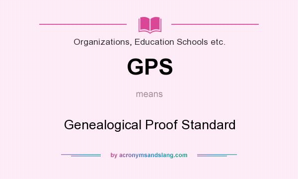 What does GPS mean? It stands for Genealogical Proof Standard