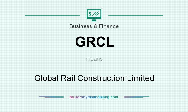 What does GRCL mean? It stands for Global Rail Construction Limited