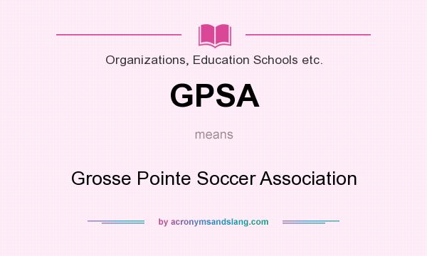 What does GPSA mean? It stands for Grosse Pointe Soccer Association