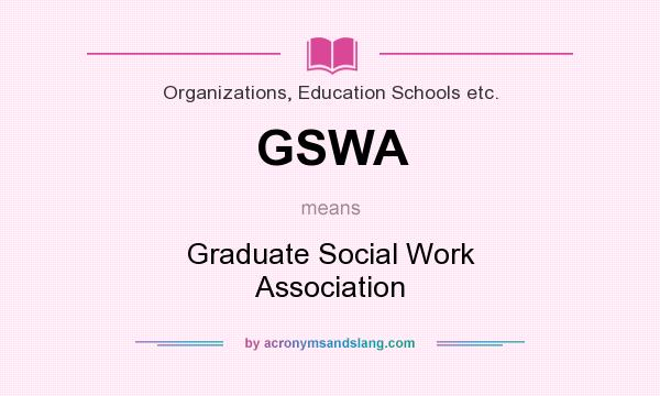 What does GSWA mean? It stands for Graduate Social Work Association