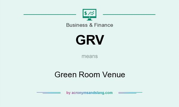 What does GRV mean? It stands for Green Room Venue