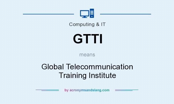 What does GTTI mean? It stands for Global Telecommunication Training Institute