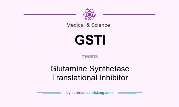 What does GSTI mean? It stands for Glutamine Synthetase Translational Inhibitor