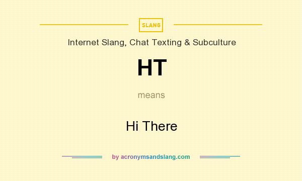 What does HT mean? It stands for Hi There
