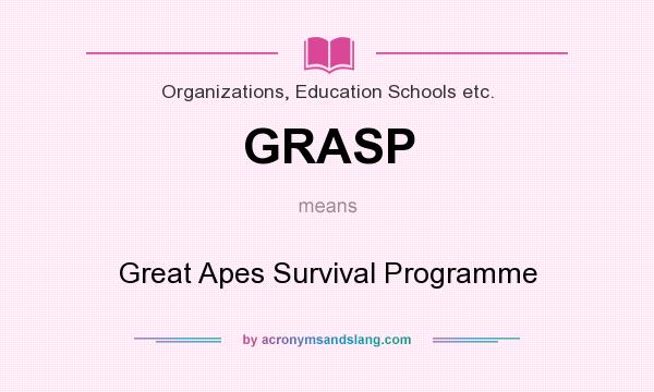 What does GRASP mean? It stands for Great Apes Survival Programme