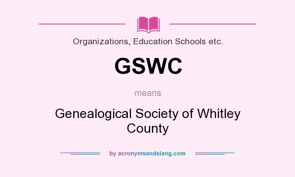 What does GSWC mean? It stands for Genealogical Society of Whitley County