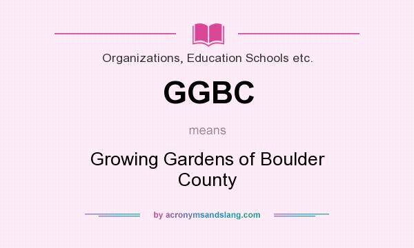 What does GGBC mean? It stands for Growing Gardens of Boulder County