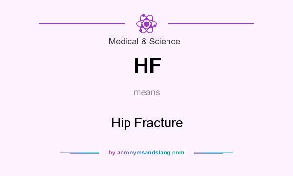 What does HF mean? It stands for Hip Fracture