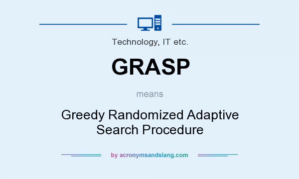 What does GRASP mean? It stands for Greedy Randomized Adaptive Search Procedure