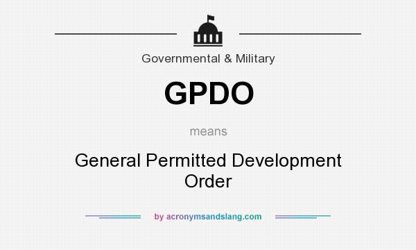 What does GPDO mean? It stands for General Permitted Development Order