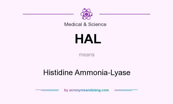 What does HAL mean? It stands for Histidine Ammonia-Lyase