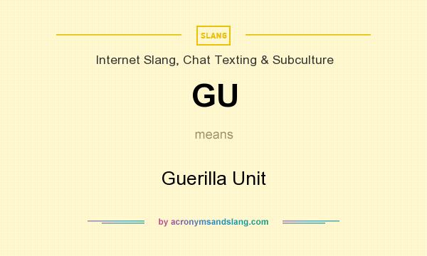 What does GU mean? It stands for Guerilla Unit