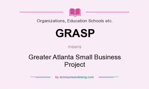 What does GRASP mean? It stands for Greater Atlanta Small Business Project