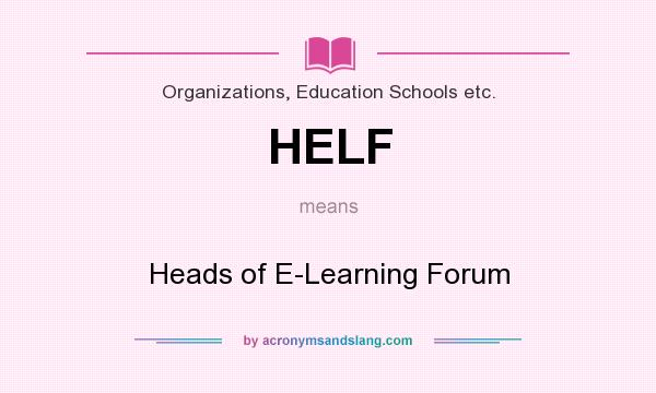 What does HELF mean? It stands for Heads of E-Learning Forum