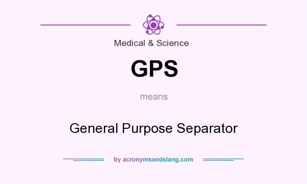 What does GPS mean? It stands for General Purpose Separator