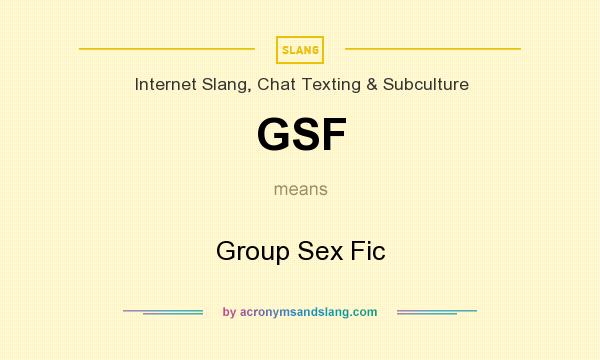 What does GSF mean? It stands for Group Sex Fic