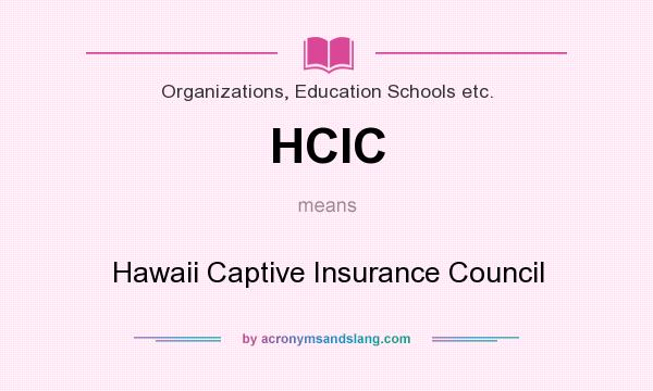 What does HCIC mean? It stands for Hawaii Captive Insurance Council