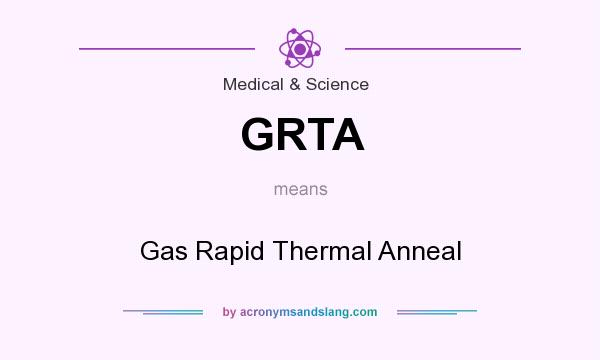 What does GRTA mean? It stands for Gas Rapid Thermal Anneal