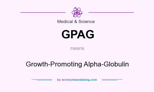 What does GPAG mean? It stands for Growth-Promoting Alpha-Globulin