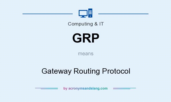 What does GRP mean? It stands for Gateway Routing Protocol