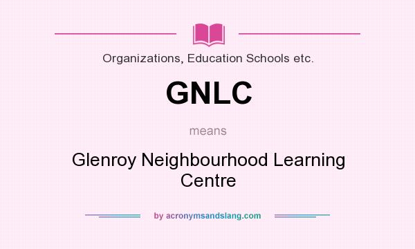 What does GNLC mean? It stands for Glenroy Neighbourhood Learning Centre