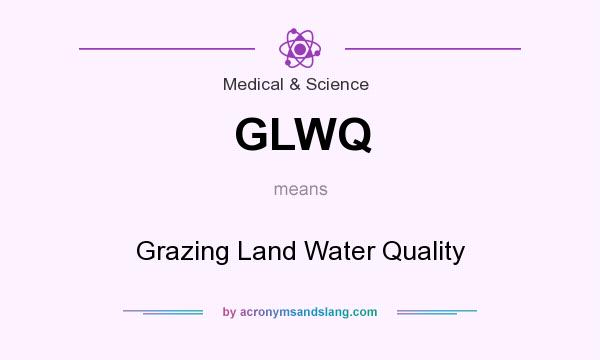 What does GLWQ mean? It stands for Grazing Land Water Quality