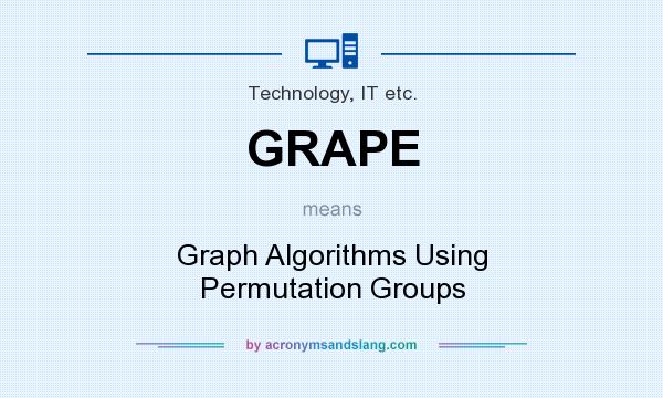 What does GRAPE mean? It stands for Graph Algorithms Using Permutation Groups