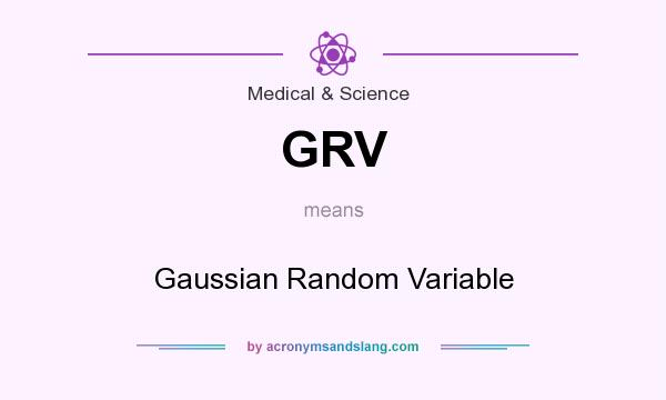 What does GRV mean? It stands for Gaussian Random Variable