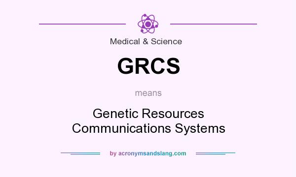 What does GRCS mean? It stands for Genetic Resources Communications Systems