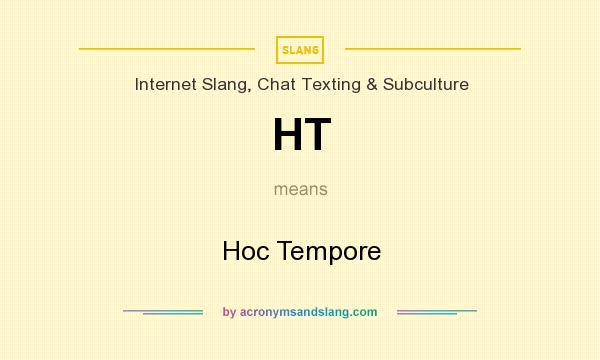 What does HT mean? It stands for Hoc Tempore