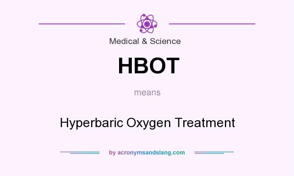 What does HBOT mean? It stands for Hyperbaric Oxygen Treatment