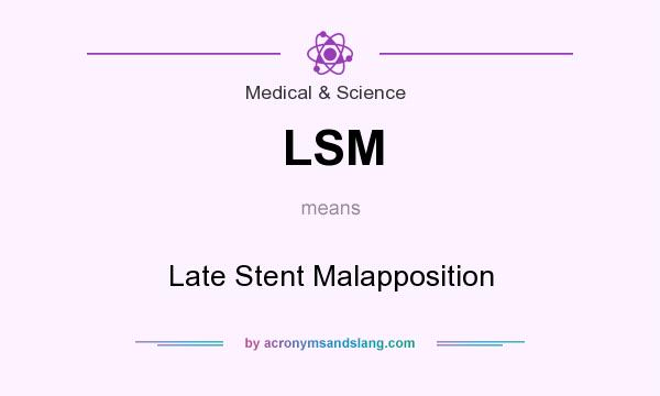 What does LSM mean? It stands for Late Stent Malapposition