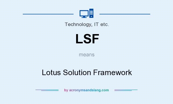 What does LSF mean? It stands for Lotus Solution Framework