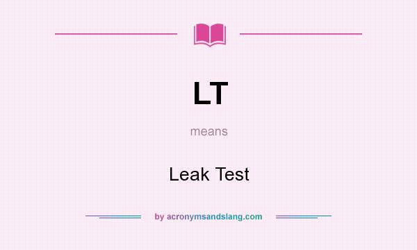 What does LT mean? It stands for Leak Test