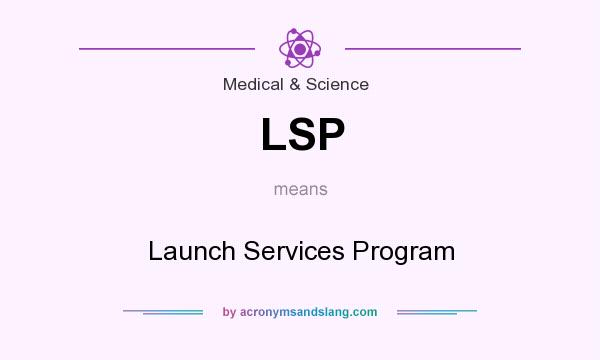What does LSP mean? It stands for Launch Services Program