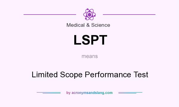 What does LSPT mean? It stands for Limited Scope Performance Test