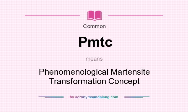 What does Pmtc mean? It stands for Phenomenological Martensite Transformation Concept