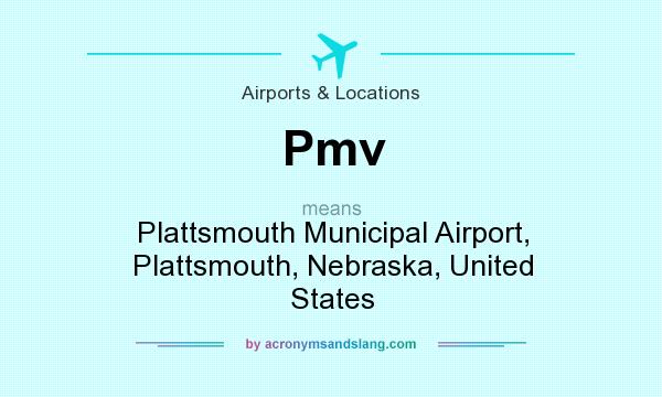 What does Pmv mean? It stands for Plattsmouth Municipal Airport, Plattsmouth, Nebraska, United States