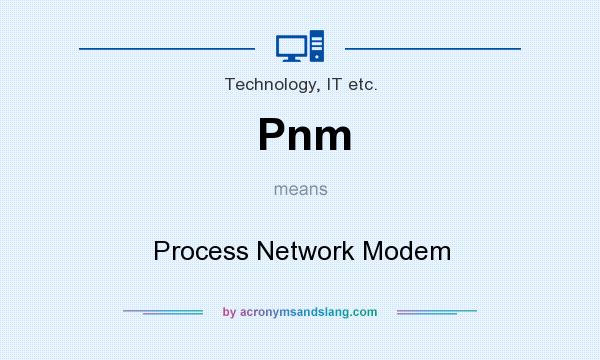 What does Pnm mean? It stands for Process Network Modem