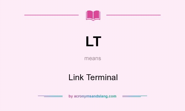 What does LT mean? It stands for Link Terminal