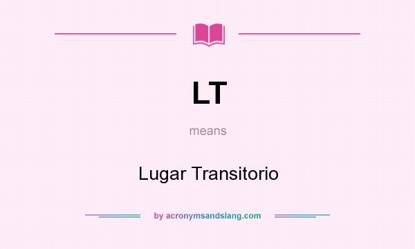 What does LT mean? It stands for Lugar Transitorio