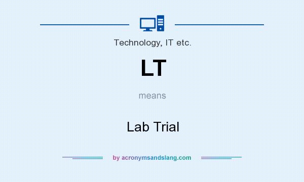What does LT mean? It stands for Lab Trial