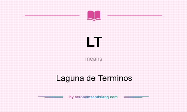 What does LT mean? It stands for Laguna de Terminos