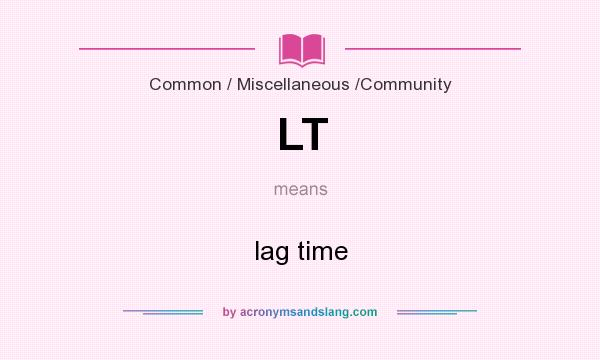 What does LT mean? It stands for lag time