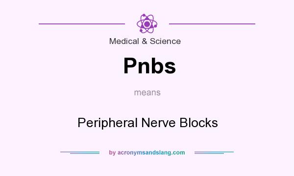 What does Pnbs mean? It stands for Peripheral Nerve Blocks