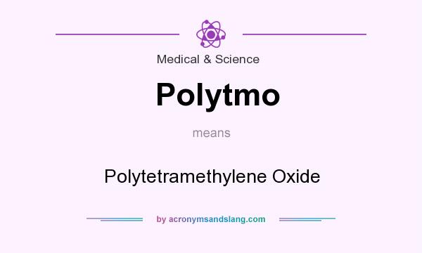 What does Polytmo mean? It stands for Polytetramethylene Oxide
