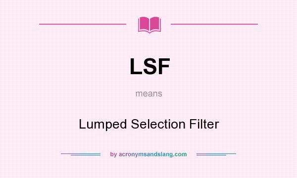 What does LSF mean? It stands for Lumped Selection Filter