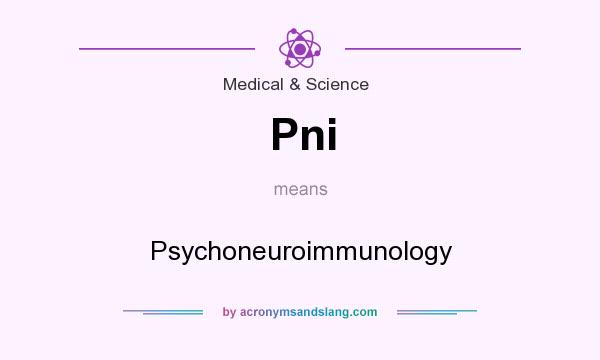 What does Pni mean? It stands for Psychoneuroimmunology